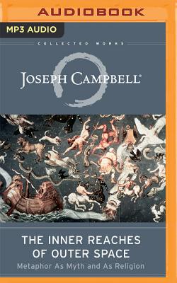The Inner Reaches of Outer Space: Metaphor as Myth and as Religion (Collected Works of Joseph Campbell) By Joseph Campbell, Grover Gardner (Read by) Cover Image