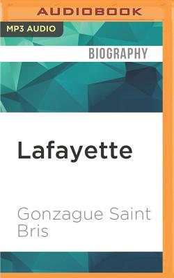 Lafayette: Hero of the American Revolution By Gonzague Saint Bris, Fajer Al-Kaisi (Read by) Cover Image