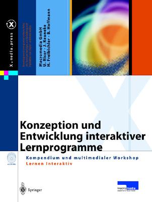 Konzeption Und Entwicklung Interaktiver Lernprogramme: Kompendium Und Multimedialer Workshop Lernen Interaktiv (X.Media.Press) Cover Image