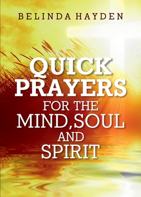 Quick Prayers For The Mind, Soul and Spirit By Belinda Hayden Cover Image