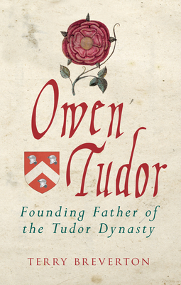 Owen Tudor: Founding Father of the Tudor Dynasty Cover Image
