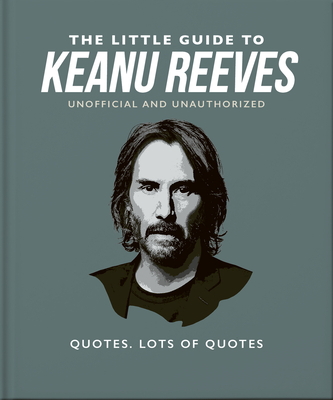 The Little Guide to Keanu Reeves: The Nicest Guy in Hollywood Cover Image