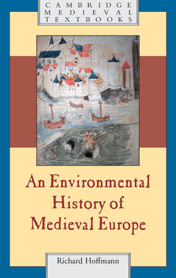 An Environmental History of Medieval Europe (Cambridge Medieval Textbooks) Cover Image