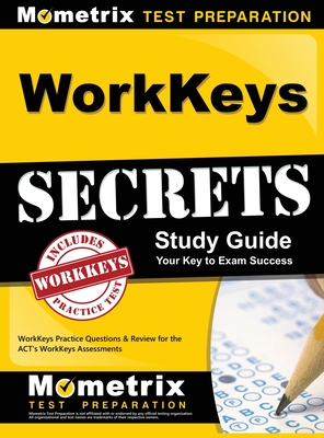 WorkKeys Secrets Study Guide: WorkKeys Practice Questions & Review for the ACT's WorkKeys Assessments By Mometrix Workplace Aptitude Test Team (Editor) Cover Image