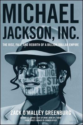 Michael Jackson, Inc.: The Rise, Fall, and Rebirth of a Billion-Dollar Empire By Zack O'Malley Greenburg Cover Image