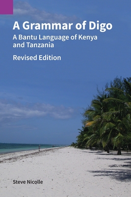A Grammar of Digo, Revised Edition: A Bantu Language of Kenya and Tanzania (Publications in Linguistics #154) By Steve Nicolle Cover Image