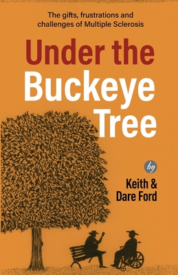 Under the Buckeye Tree: The gifts, frustrations, and challenges of multiple sclerosis By Keith Ford, Dare Ford Cover Image