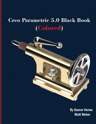Creo Parametric 5.0 Black Book (Colored) By Gaurav Verma, Matt Weber Cover Image