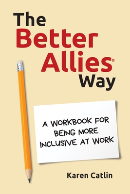 The Better Allies Way: A Workbook for Being More Inclusive at Work Cover Image