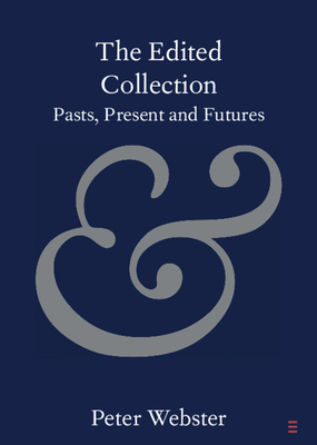 The Edited Collection: Pasts, Present and Futures By Peter Webster Cover Image