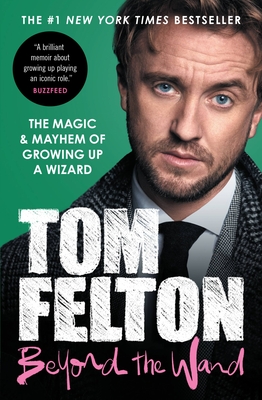 Beyond the Wand: The Magic and Mayhem of Growing Up a Wizard By Tom Felton Cover Image