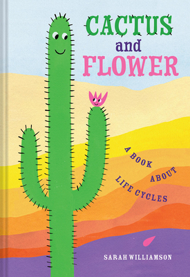 Cactus and Flower: A Book About Life Cycles Cover Image
