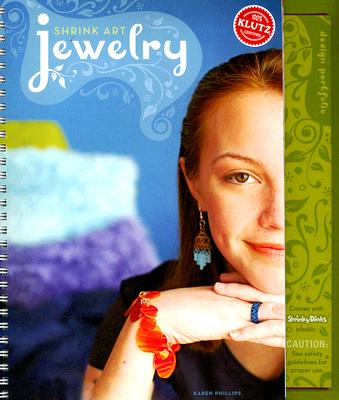 Shrink Art Jewelry [With Shrinky Dinks Plastic, Cord, & Lobster ClaspsWith Charm Bracelet and Earring WireWith Beads] By Karen Phillips Cover Image