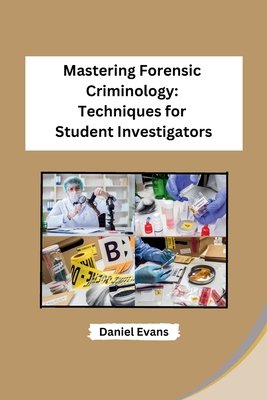 Mastering Forensic Criminology: Techniques for Student Investigators Cover Image