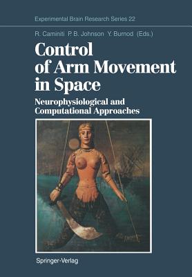 Control of Arm Movement in Space: Neurophysiological and Computational Approaches (Experimental Brain Research #22)