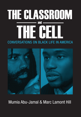 The Classroom and the Cell: Conversations on Black Life in America By Mumia Abu-Jamal , Marc Lamont Hill  Cover Image