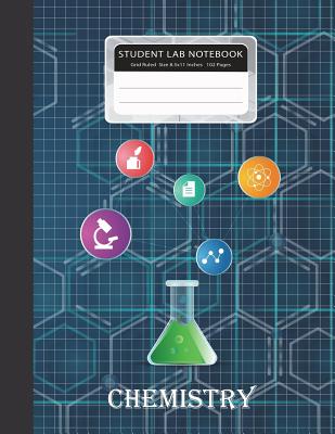 Student Lab Notebook: Chemistry Laboratory Grid Ruled Size 8.5x11 Inches 102 Pages 1/4 Inch Per Square Paper Graph Composition Books Special Cover Image