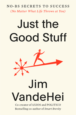 Just the Good Stuff: No-BS Secrets to Success (No Matter What Life Throws at You) Cover Image
