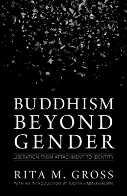 Buddhism beyond Gender: Liberation from Attachment to Identity By Rita M. Gross, Judith Simmer-Brown (Introduction by) Cover Image