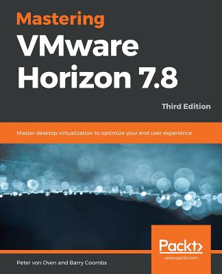 Mastering VMware Horizon 7.8 - Third Edition Cover Image