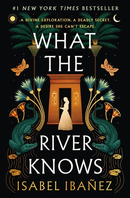 What the River Knows: A Novel (Secrets of the Nile #1) By Isabel Ibañez Cover Image