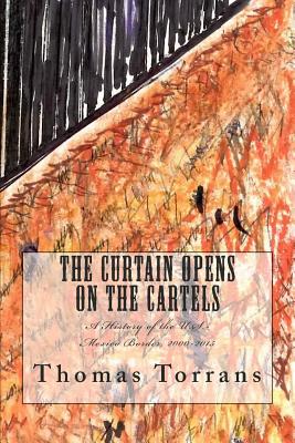 The Curtain Opens on the Cartels: A History of the U.S.-Mexico Border, 2000-2015 The Curtain Opens on the Cartels: A History of the U.S.-Mexico Border, 2000-2015 cover