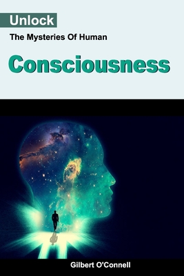 Unlock The Mysteries Of Human Consciousness By Gilbert O'Connell Cover Image