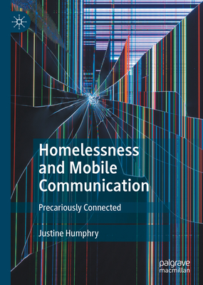 Homelessness and Mobile Communication: Precariously Connected By Justine Humphry Cover Image