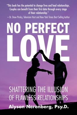 No Perfect Love: Shattering the Illusion of Flawless Relationships By Alyson Nerenberg Cover Image
