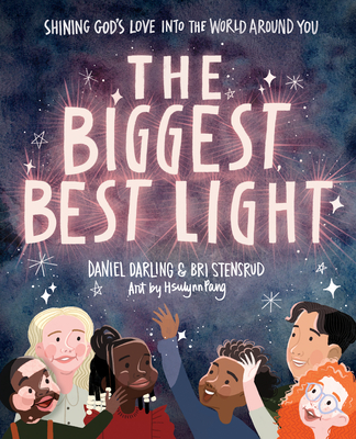 The Biggest, Best Light: Shining God's Love Into the World Around You By Daniel Darling, Briana Stensrud, Hsulynn Pang (Artist) Cover Image