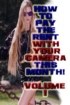 How To Pay The Rent With Your Camera - THIS MONTH!: Volume 1 By Dan Eitreim Cover Image
