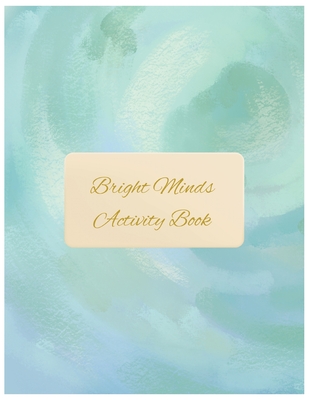 Bright Minds Activity Book: Easy Puzzles, Coloring Pages, Writing Activities, and Brain Games for Adults Cover Image