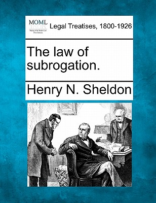 The Law of Subrogation. By Henry N. Sheldon Cover Image