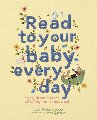 Read to Your Baby Every Day: 30 classic nursery rhymes to read aloud (Stitched Storytime) By Chloe Giordano (By (artist)), Rachel Williams (Editor) Cover Image