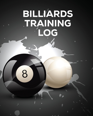 Billiards Training Log: Every Pool Player Pocket Billiards Practicing Pool Game Individual Sports