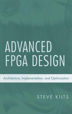 Advanced FPGA Design: Architecture, Implementation, and Optimization Cover Image