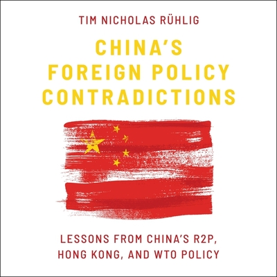 China's Foreign Policy Contradictions: Lessons from China's R2p, Hong Kong, and Wto Policy cover