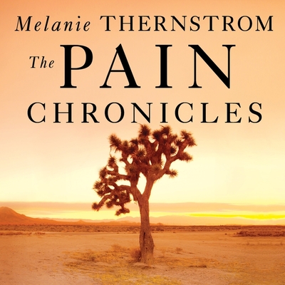 The Pain Chronicles Lib/E: Cures, Myths, Mysteries, Prayers, Diaries, Brain Scans, Healing, and the Science of Suffering Cover Image