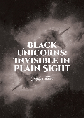 Black Unicorns: Invisible in Plain Sight By Stephen Tolbert Cover Image
