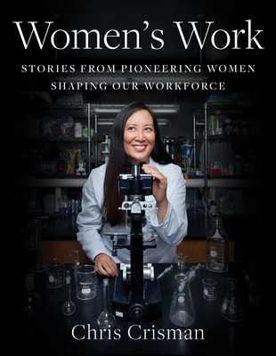 Women's Work: Stories from Pioneering Women Shaping Our Workforce Cover Image