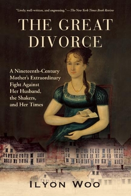 The Great Divorce: A Nineteenth-Century Mother's Extraordinary Fight Against Her Husband, the Shakers, and Her Times Cover Image