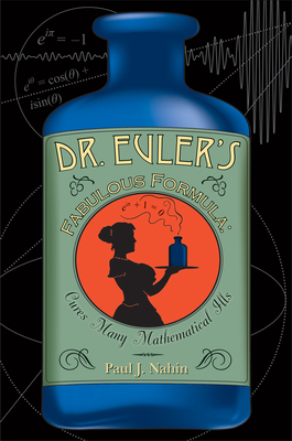 Dr. Euler's Fabulous Formula: Cures Many Mathematical Ills By Paul J. Nahin Cover Image