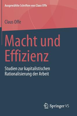 Macht Und Effizienz: Studien Zur Kapitalistischen Rationalisierung Der Arbeit By Claus Offe Cover Image