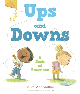 Ups and Downs: A Book of Emotions By Mike Wohnoutka, Mike Wohnoutka (Illustrator) Cover Image
