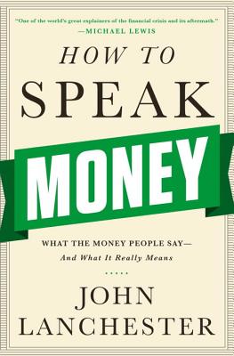 How to Speak Money: What the Money People Say-And What It Really Means By John Lanchester Cover Image