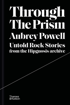 Through the Prism: Untold Rock Stories from the Hipgnosis Archive cover