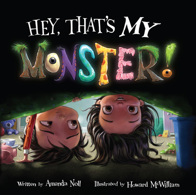 Hey, That's MY Monster! (I Need My Monster) By Amanda Noll, Howard McWilliam (Illustrator) Cover Image