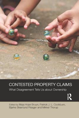 Contested Property Claims: What Disagreement Tells Us About Ownership (Social Justice) By Maja Hojer Bruun (Editor), Patrick Joseph Cockburn (Editor), Bjarke Skærlund Risager (Editor) Cover Image