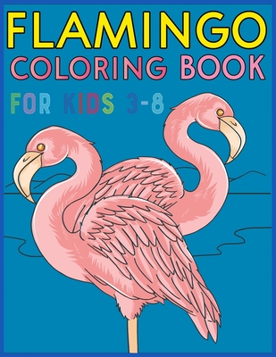 Download Flamingo Coloring Book For Kids 3 8 Amazing Cute Flamingos Color Book Kids Boys And Girls Paperback Brain Lair Books
