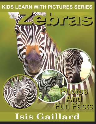 Zebras: Photos and Fun Facts for Kids (Kids Learn with Pictures #22)